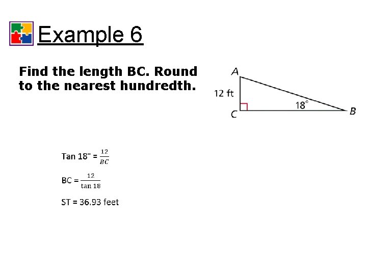 Trigonometric Ratios Example 6 Find the length BC. Round to the nearest hundredth. 