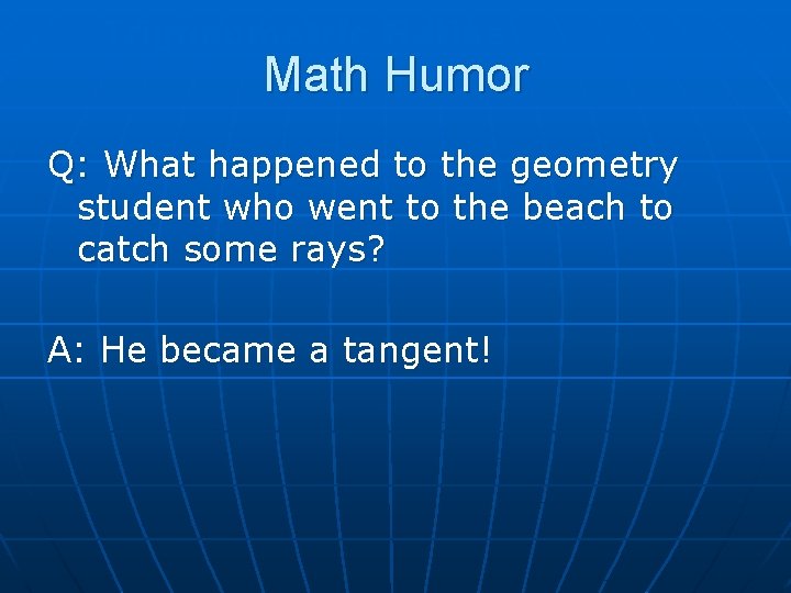 Trigonometric Ratios Math Humor Q: What happened to the geometry student who went to