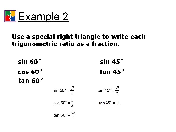 Trigonometric Ratios Example 2 Use a special right triangle to write each trigonometric ratio