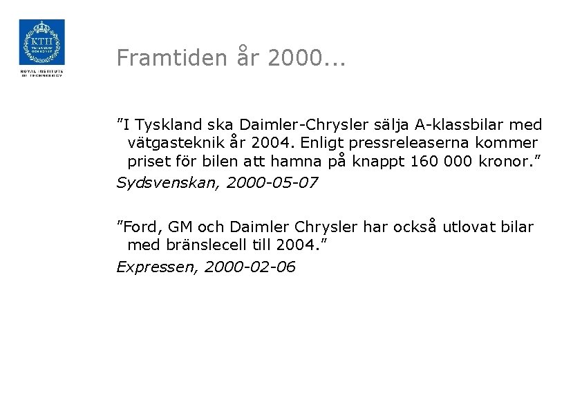 Framtiden år 2000. . . ”I Tyskland ska Daimler-Chrysler sälja A-klassbilar med vätgasteknik år