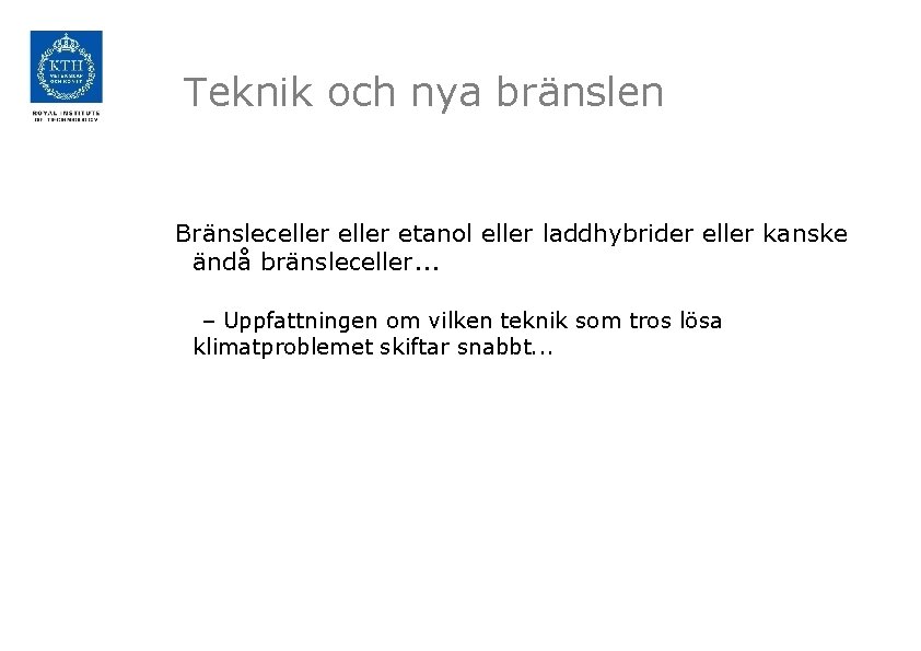 Teknik och nya bränslen Bränsleceller etanol eller laddhybrider eller kanske ändå bränsleceller. . .