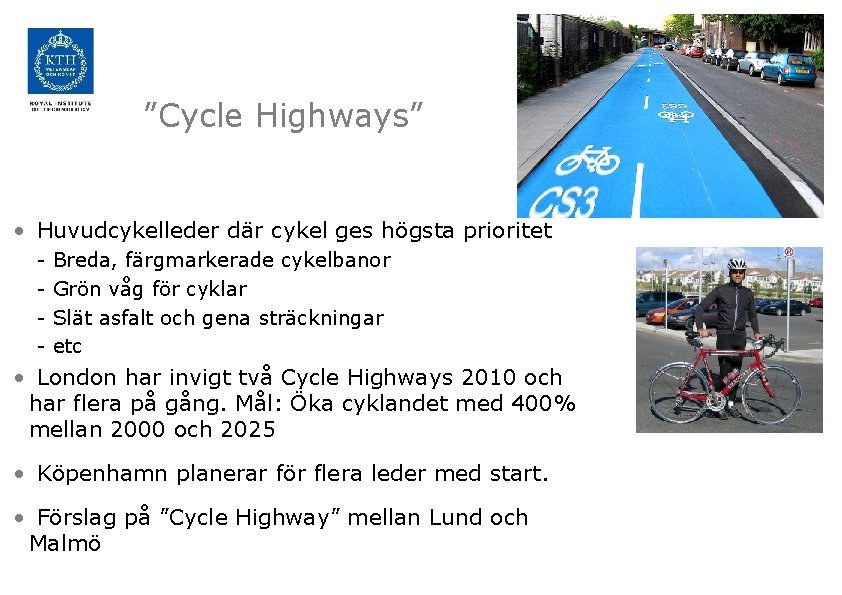 ”Cycle Highways” • Huvudcykelleder där cykel ges högsta prioritet - Breda, färgmarkerade cykelbanor Grön