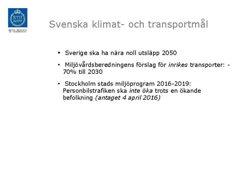 Svenska klimat- och transportmål • Sverige ska ha nära noll utsläpp 2050 • Miljövårdsberedningens