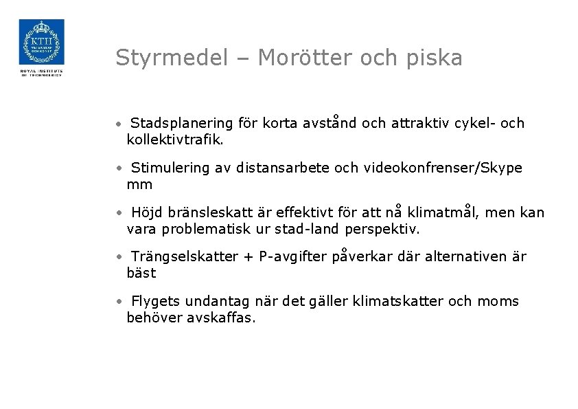 Styrmedel – Morötter och piska • Stadsplanering för korta avstånd och attraktiv cykel- och