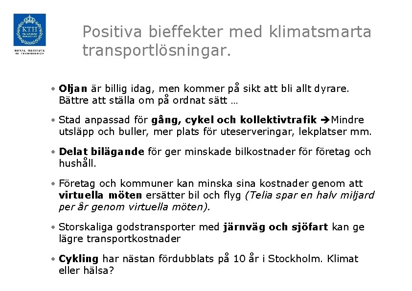 Positiva bieffekter med klimatsmarta transportlösningar. • Oljan är billig idag, men kommer på sikt