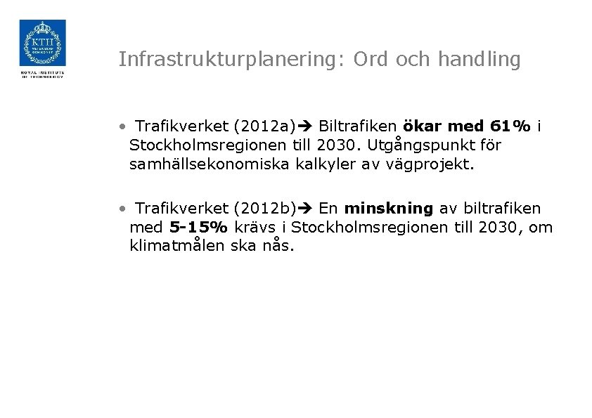 Infrastrukturplanering: Ord och handling • Trafikverket (2012 a) Biltrafiken ökar med 61% i Stockholmsregionen