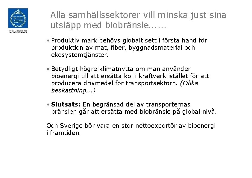 Alla samhällssektorer vill minska just sina utsläpp med biobränsle. . . • Produktiv mark