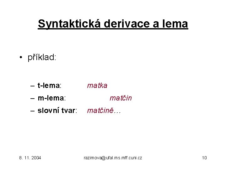 Syntaktická derivace a lema • příklad: – t-lema: – m-lema: – slovní tvar: 8.