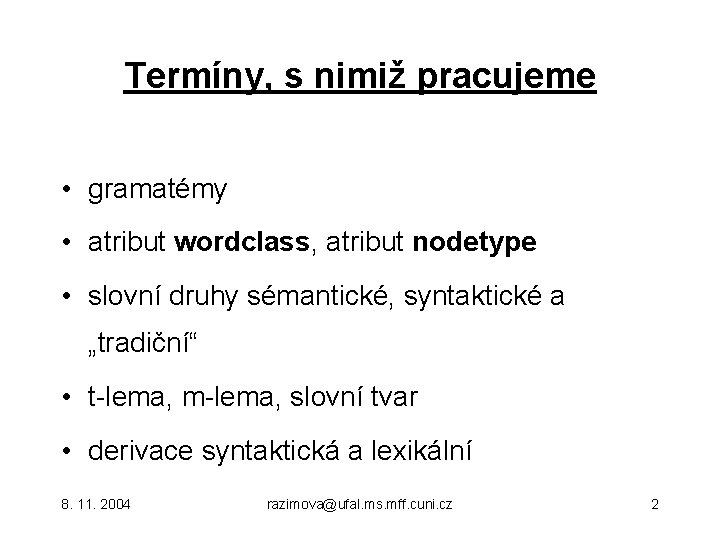 Termíny, s nimiž pracujeme • gramatémy • atribut wordclass, atribut nodetype • slovní druhy