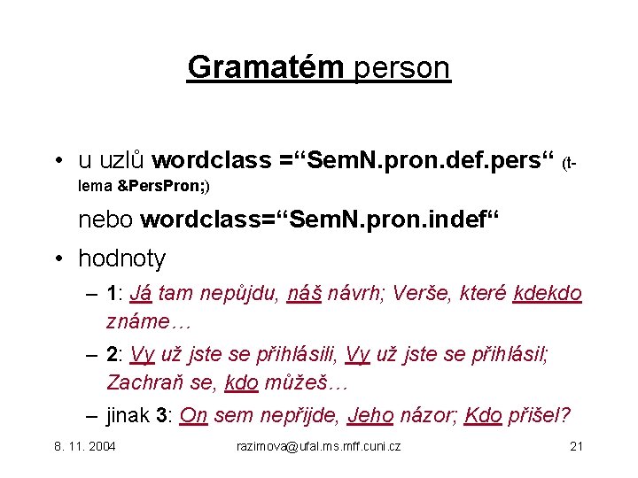 Gramatém person • u uzlů wordclass =“Sem. N. pron. def. pers“ (tlema &Pers. Pron;