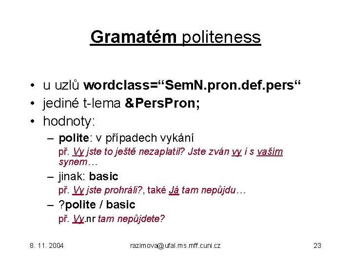 Gramatém politeness • u uzlů wordclass=“Sem. N. pron. def. pers“ • jediné t-lema &Pers.