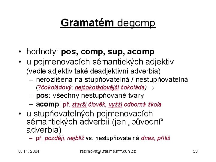 Gramatém degcmp • hodnoty: pos, comp, sup, acomp • u pojmenovacích sémantických adjektiv (vedle