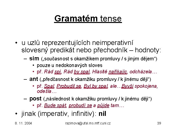 Gramatém tense • u uzlů reprezentujících neimperativní slovesný predikát nebo přechodník – hodnoty: –