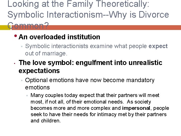 Looking at the Family Theoretically: Symbolic Interactionism--Why is Divorce Common? • An overloaded institution