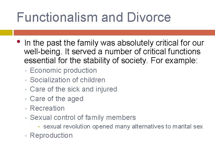 Functionalism and Divorce • In the past the family was absolutely critical for our