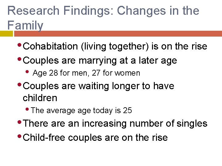 Research Findings: Changes in the Family • Cohabitation (living together) is on the rise