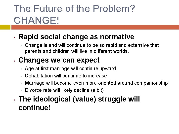 The Future of the Problem? CHANGE! • Rapid social change as normative § •