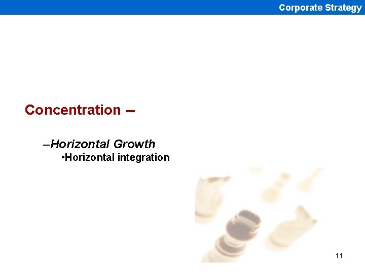 Corporate Strategy Concentration -–Horizontal Growth • Horizontal integration 11 