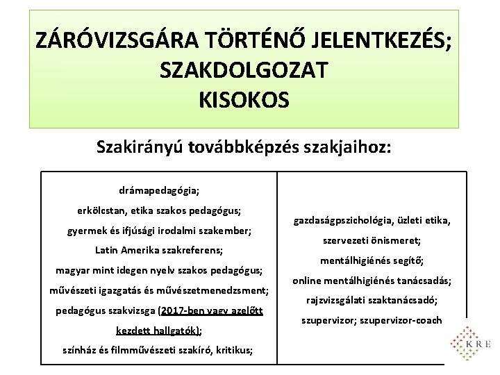 ZÁRÓVIZSGÁRA TÖRTÉNŐ JELENTKEZÉS; SZAKDOLGOZAT KISOKOS Szakirányú továbbképzés szakjaihoz: drámapedagógia; erkölcstan, etika szakos pedagógus; gyermek