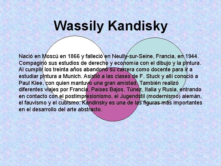 Wassily Kandisky Nació en Moscú en 1866 y falleció en Neully-sur-Seine, Francia, en 1944.