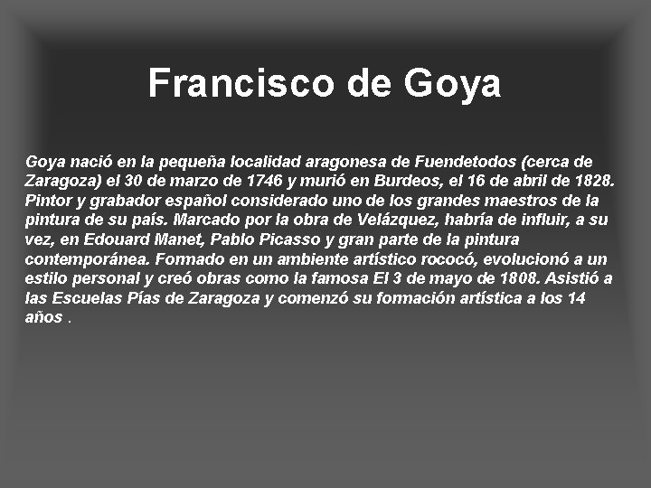 Francisco de Goya nació en la pequeña localidad aragonesa de Fuendetodos (cerca de Zaragoza)