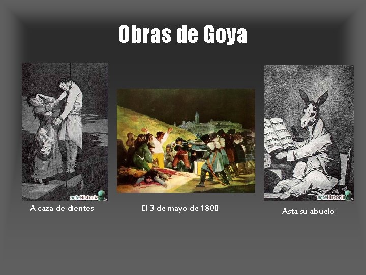 Obras de Goya A caza de dientes El 3 de mayo de 1808 Asta