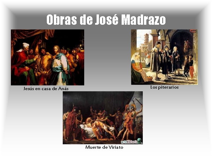 Obras de José Madrazo Los piterarios Jesús en casa de Anás Muerte de Viriato