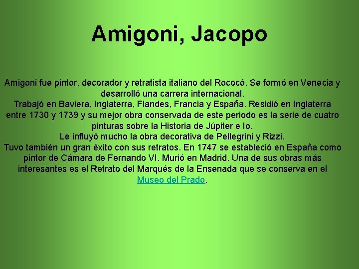 Amigoni, Jacopo Amigoni fue pintor, decorador y retratista italiano del Rococó. Se formó en
