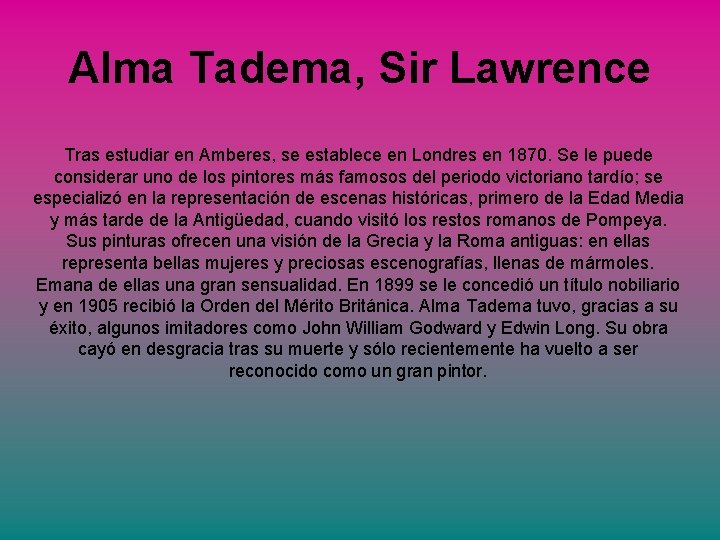 Alma Tadema, Sir Lawrence Tras estudiar en Amberes, se establece en Londres en 1870.