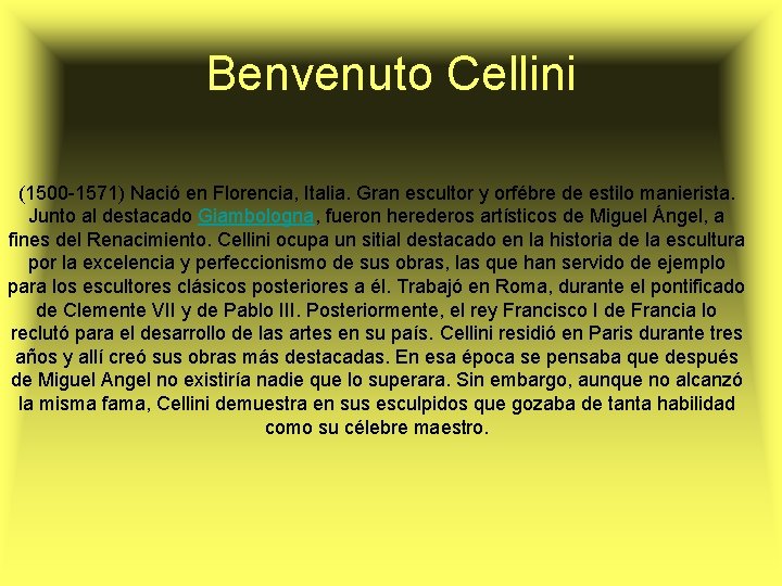 Benvenuto Cellini (1500 -1571) Nació en Florencia, Italia. Gran escultor y orfébre de estilo