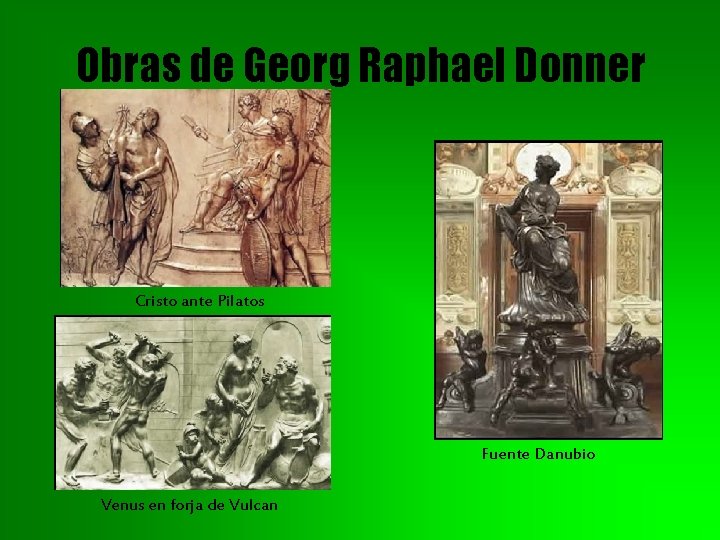 Obras de Georg Raphael Donner Cristo ante Pilatos Fuente Danubio Venus en forja de