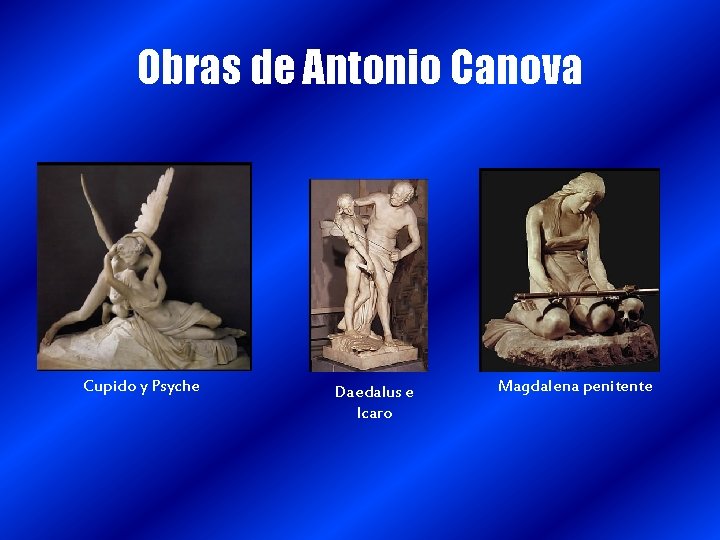 Obras de Antonio Canova Cupido y Psyche Daedalus e Icaro Magdalena penitente 