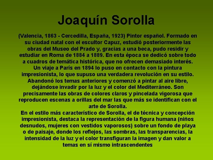 Joaquín Sorolla (Valencia, 1863 - Cercedilla, España, 1923) Pintor español. Formado en su ciudad