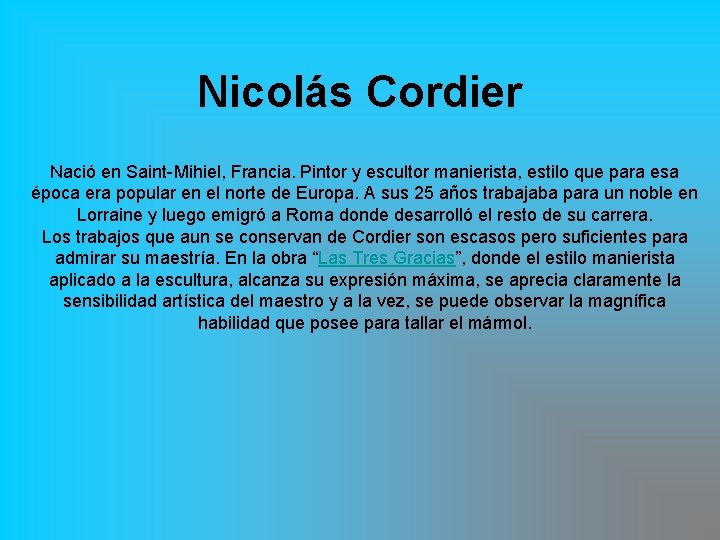 Nicolás Cordier Nació en Saint-Mihiel, Francia. Pintor y escultor manierista, estilo que para esa