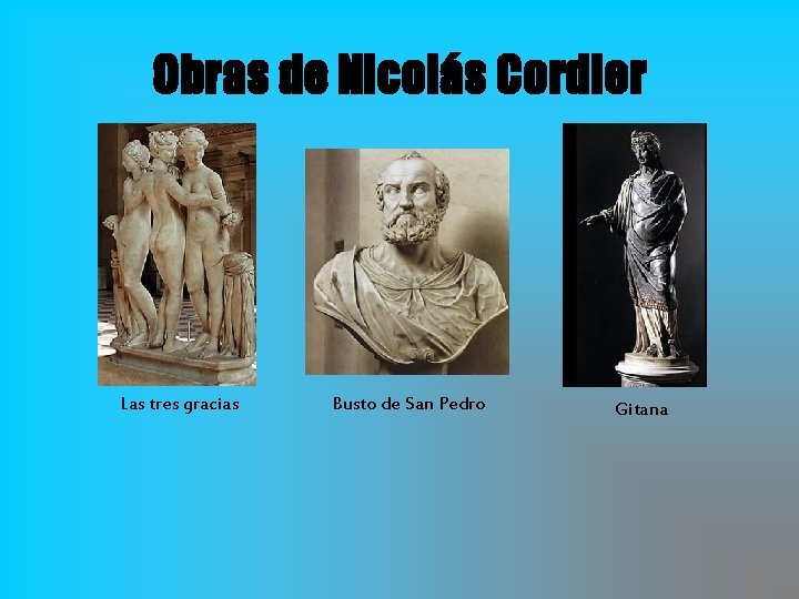 Obras de Nicolás Cordier Las tres gracias Busto de San Pedro Gitana 