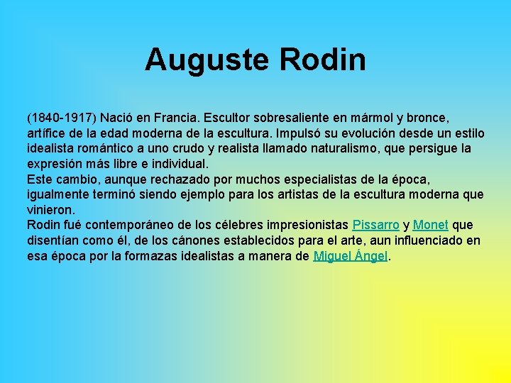 Auguste Rodin (1840 -1917) Nació en Francia. Escultor sobresaliente en mármol y bronce, artífice