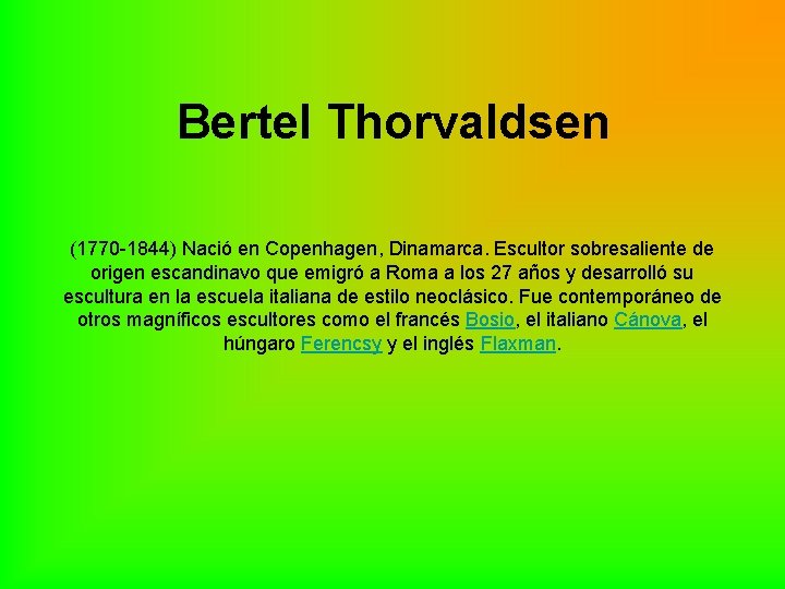 Bertel Thorvaldsen (1770 -1844) Nació en Copenhagen, Dinamarca. Escultor sobresaliente de origen escandinavo que