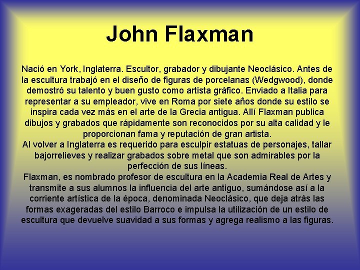 John Flaxman Nació en York, Inglaterra. Escultor, grabador y dibujante Neoclásico. Antes de la