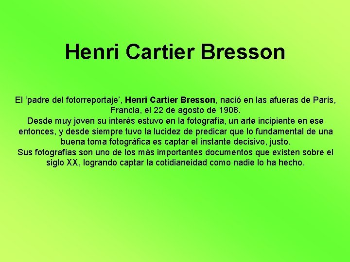 Henri Cartier Bresson El ‘padre del fotorreportaje’, Henri Cartier Bresson, nació en las afueras