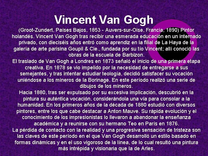 Vincent Van Gogh (Groot-Zundert, Países Bajos, 1853 - Auvers-sur-Oise, Francia, 1890) Pintor holandés. Vincent