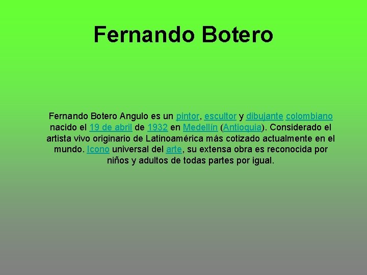 Fernando Botero Angulo es un pintor, escultor y dibujante colombiano nacido el 19 de