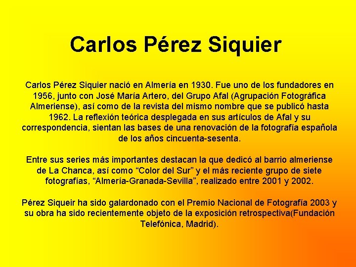 Carlos Pérez Siquier nació en Almería en 1930. Fue uno de los fundadores en