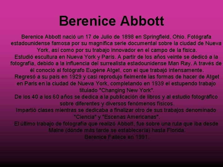 Berenice Abbott nació un 17 de Julio de 1898 en Springfield, Ohio. Fotógrafa estadounidense