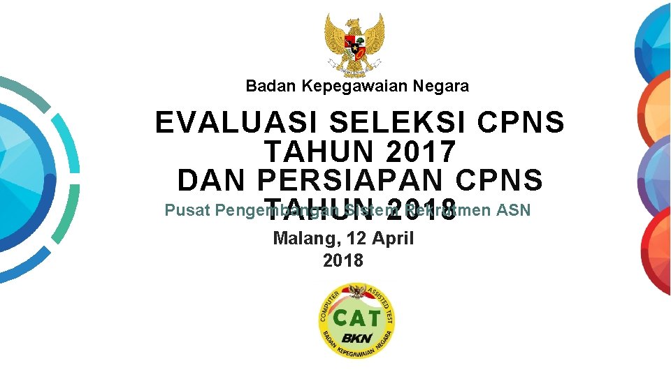 Badan Kepegawaian Negara EVALUASI SELEKSI CPNS TAHUN 2017 DAN PERSIAPAN CPNS Pusat Pengembangan Sistem