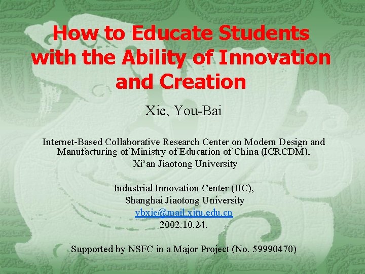 How to Educate Students with the Ability of Innovation and Creation Xie, You-Bai Internet-Based