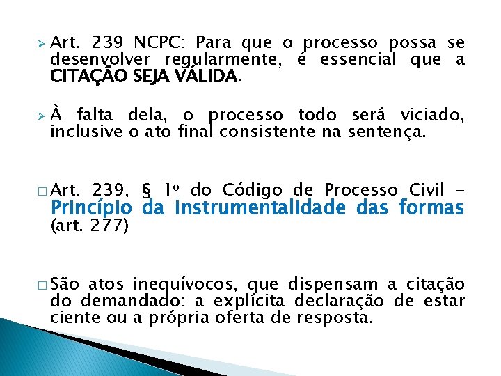 Ø Ø Art. 239 NCPC: Para que o processo possa se desenvolver regularmente, é