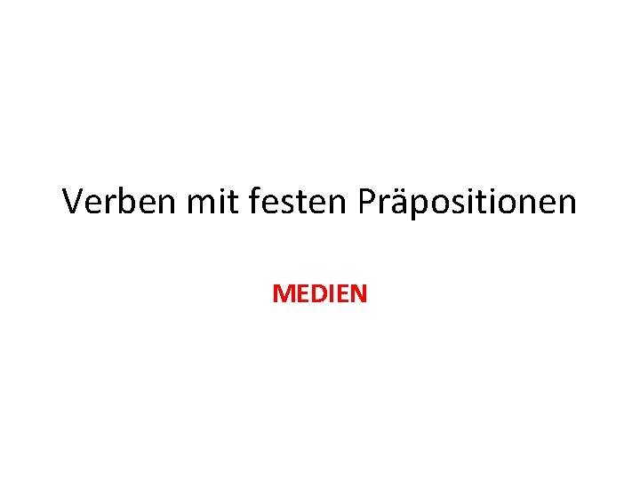 Verben mit festen Präpositionen MEDIEN 