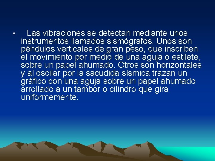  • Las vibraciones se detectan mediante unos instrumentos llamados sismógrafos. Unos son péndulos