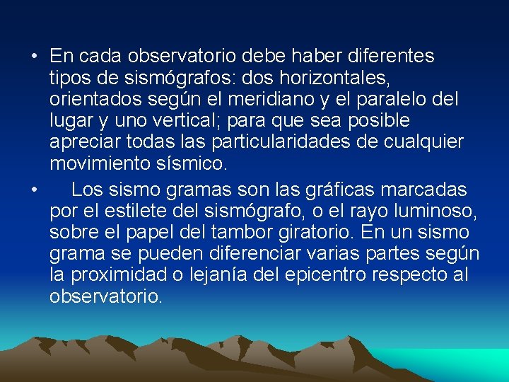  • En cada observatorio debe haber diferentes tipos de sismógrafos: dos horizontales, orientados