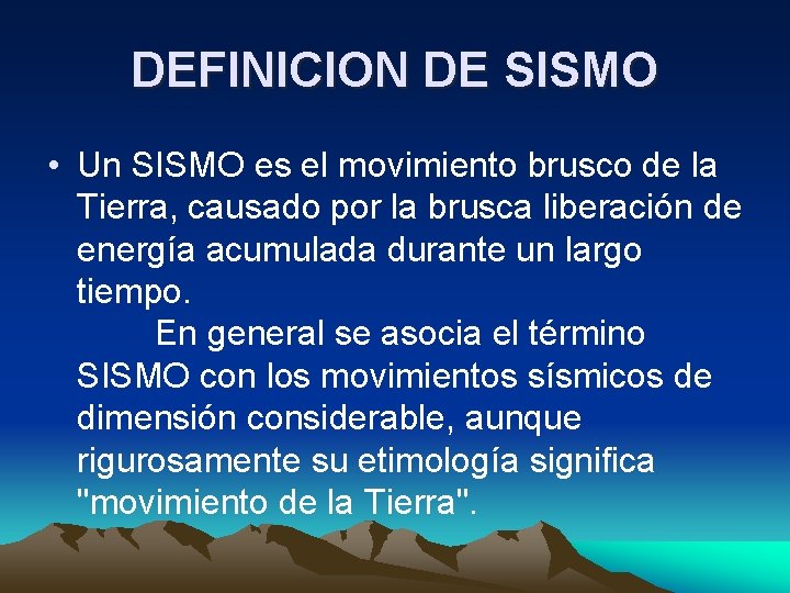 DEFINICION DE SISMO • Un SISMO es el movimiento brusco de la Tierra, causado